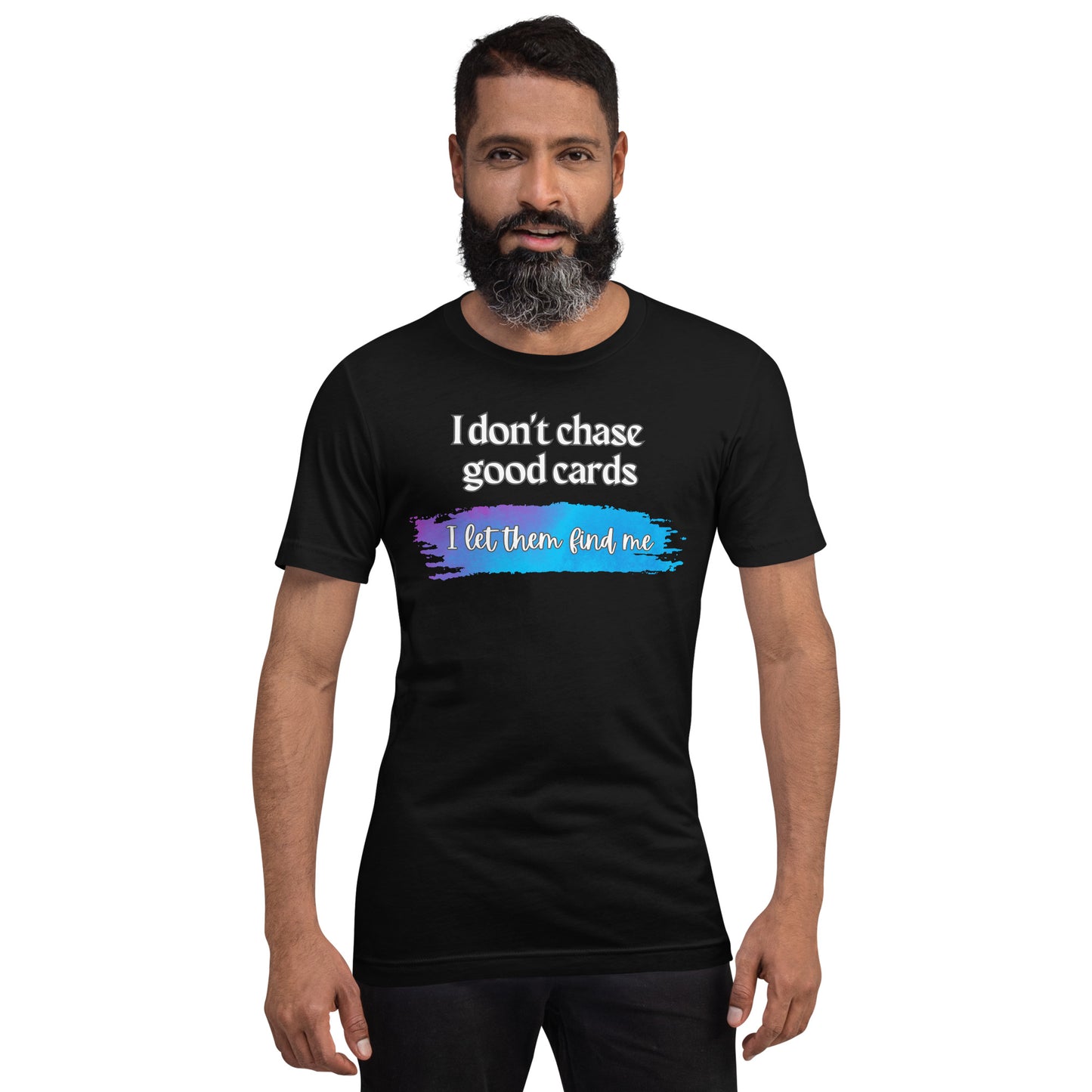 I Don't Chase Good Cards t-shirt