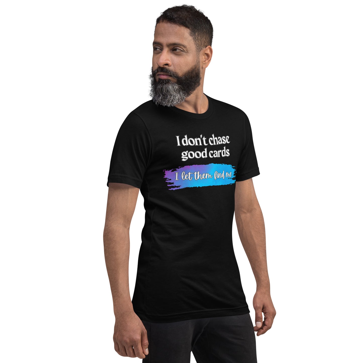 I Don't Chase Good Cards t-shirt