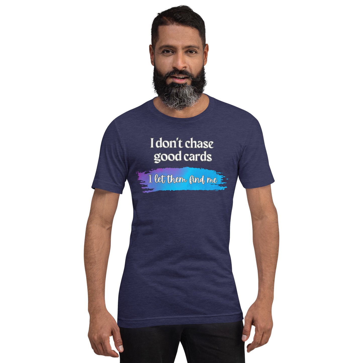 I Don't Chase Good Cards t-shirt