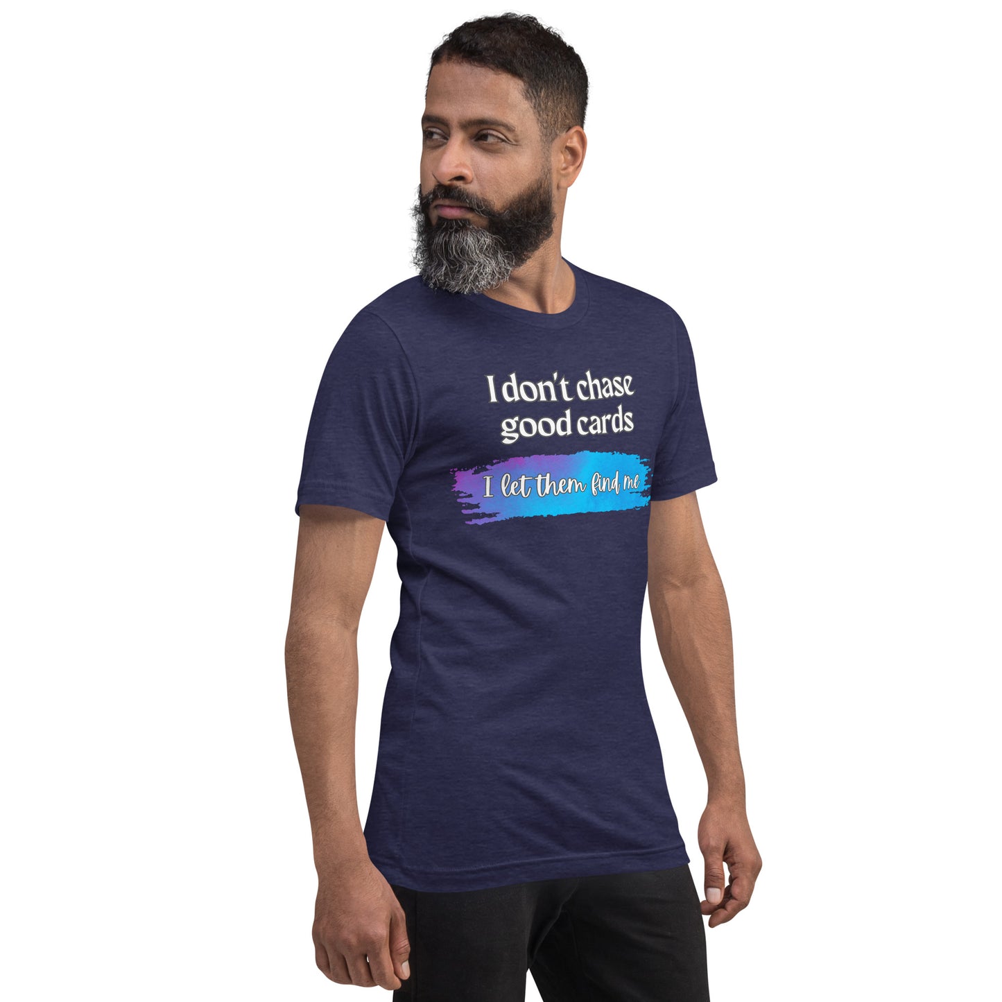 I Don't Chase Good Cards t-shirt