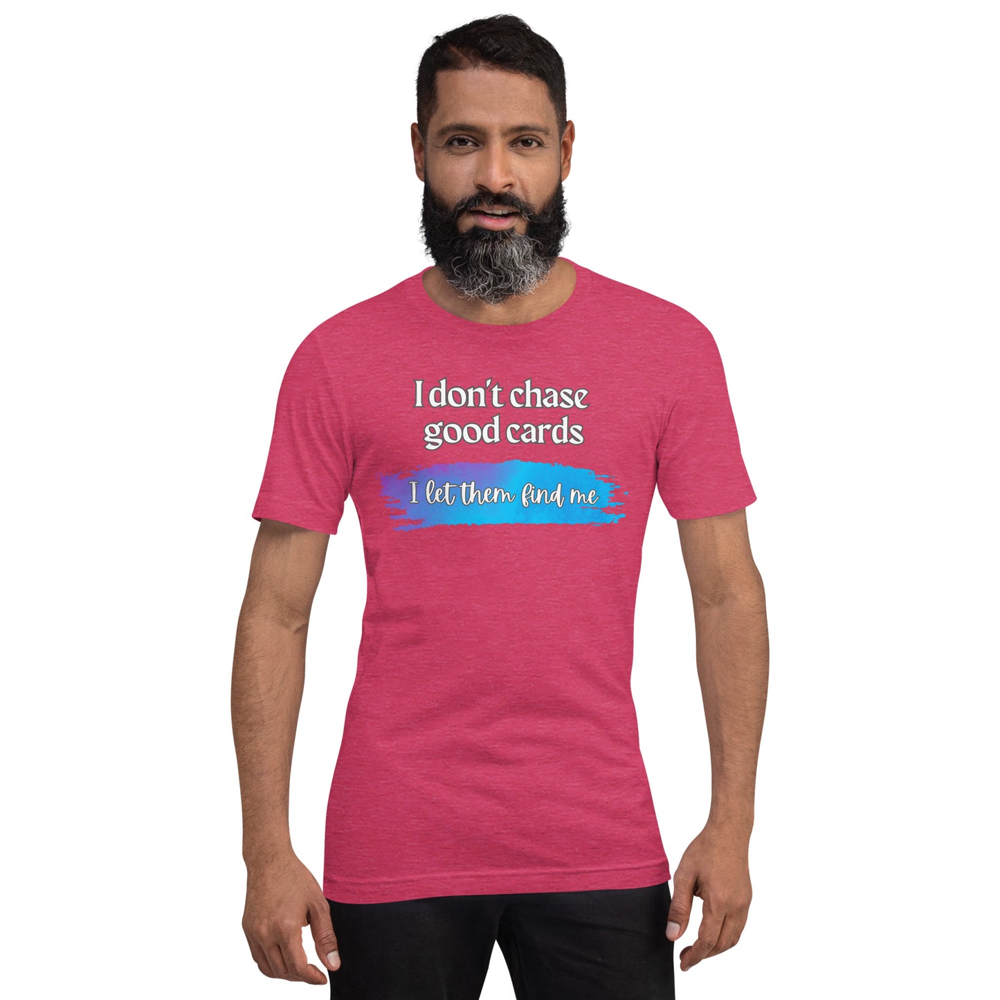 I Don't Chase Good Cards t-shirt