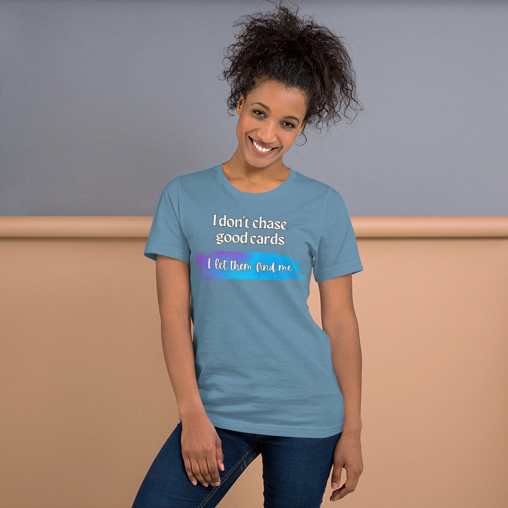 I Don't Chase Good Cards t-shirt