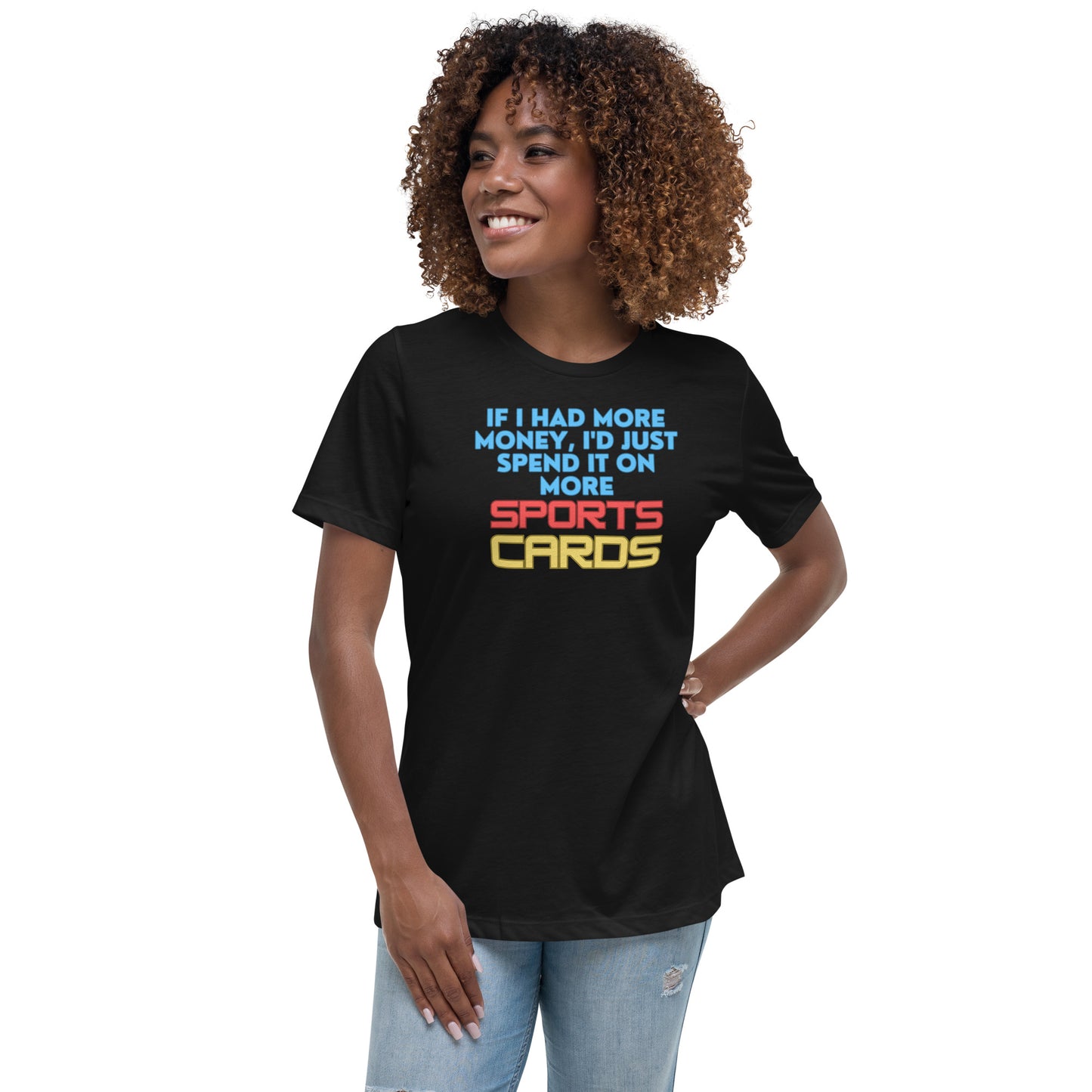 If I Had More Money, I'd Spend It On More Sports Card women's t-shirt